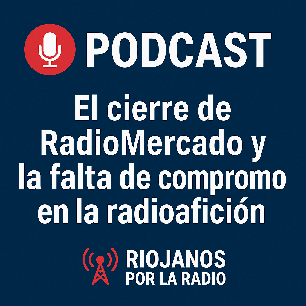 Gráfico promocional del podcast de Riojanos por la Radio que trata el cierre de RadioMercado y la falta de implicación en la comunidad de radioaficionados